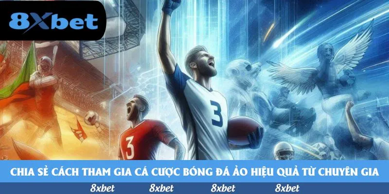 Chia sẻ cách tham gia cá cược bóng đá ảo hiệu quả từ chuyên gia